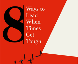 8 ways to lead when times get tough